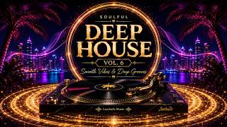 Soulful Deep House Chill Mix Vol. 6 | Smooth Vibes & Deep Grooves