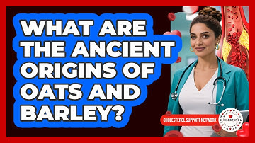 What Are The Ancient Origins Of Oats And Barley? - Cholesterol Support Network