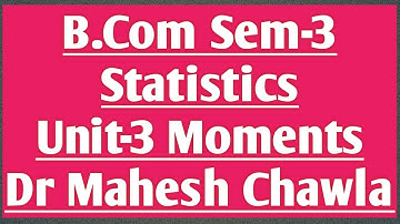 B.Com Sem-3 ll Statistics ll Unit-3 Moments