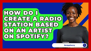 How Do I Create A Radio Station Based On An Artist On Spotify? - Be App Savvy