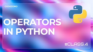 Operators in python | class 4 | Mastering Python: From Zero to Hero by CodeZoro