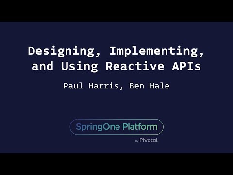 Designing, Implementing, and Using Reactive APIs - Ben Hale, Paul Harris