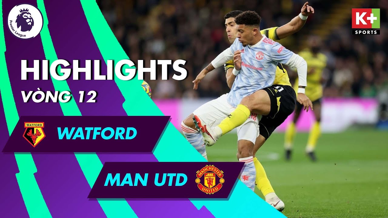 WATFORD – MANCHESTER UNITED | ĐỘI TRƯỞNG SAI LẦM | QUỶ ĐỎ CHÌM VÀO KHỦNG HOẢNG |NGOẠI HẠNG ANH 21/22