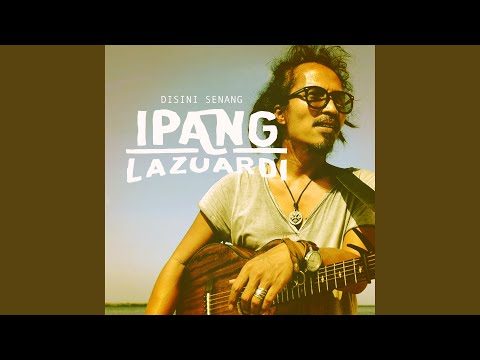 Disini Senang - IPANG LAZUARDI