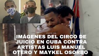 IMPOTENCIA: IMÁGENES DEL CIRCO DE JUICIO EN CUBA CONTRA ARTISTAS LUIS MANUEL OTERO Y MAYKEL OSORBO