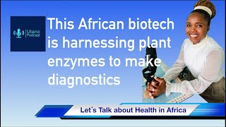Lenias Hwenda | This biotech is harnessing plant enzymes to make diagnostics