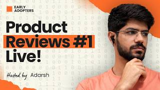 Reveiwing YOUR products LIVE #1 | Early Adopters