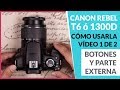 Cómo empezar a usar tu Canon Rebel T6 o 1300D. Vídeo 1 de 2 (Botones y parte externa)