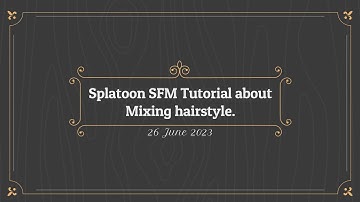 A Video Project, Splatoon Hairstyle mixing tutorial. (Splatoon SFM Tutorial video.)