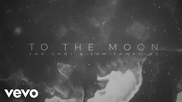 JNR CHOI, Sam Tompkins - TO THE MOON (Official Visualizer)