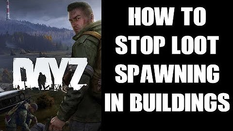 DayZ Modding: How To Remove & Stop Loot Spawning In Specific Places, Areas, Structures & Buildings
