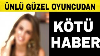 Ünlü Ve Güzel Oyuncudan Sevenlerini Üzen Haber