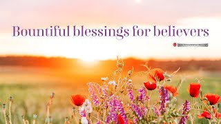 Bountiful blessings for believers.