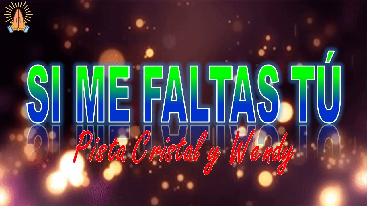 Letra si me faltas Tú (pista) Crystal y Wendy