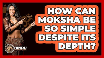 How Can Moksha Be So Simple Despite Its Depth? - Hindu Enlightenment Journey