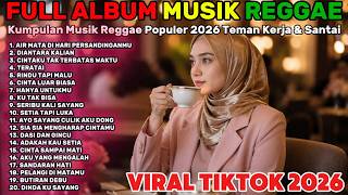 Reggae Cover Santai Viral TikTok Lagu Indonesia Terbaru 2026 Top Hits Enak Didengar BIKIN CANDU!