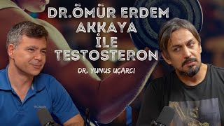 Dr.Ömür Erdem Akkaya ile Testosteron I Dr. Yunus Uçarcı