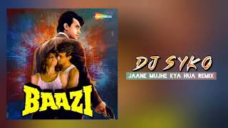 Dj Syko - Jaane Mujhe Kya Hua Remix (Baazi)