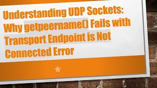 Understanding UDP Sockets: Why getpeername() Fails with Transport Endpoint is Not Connected Error
