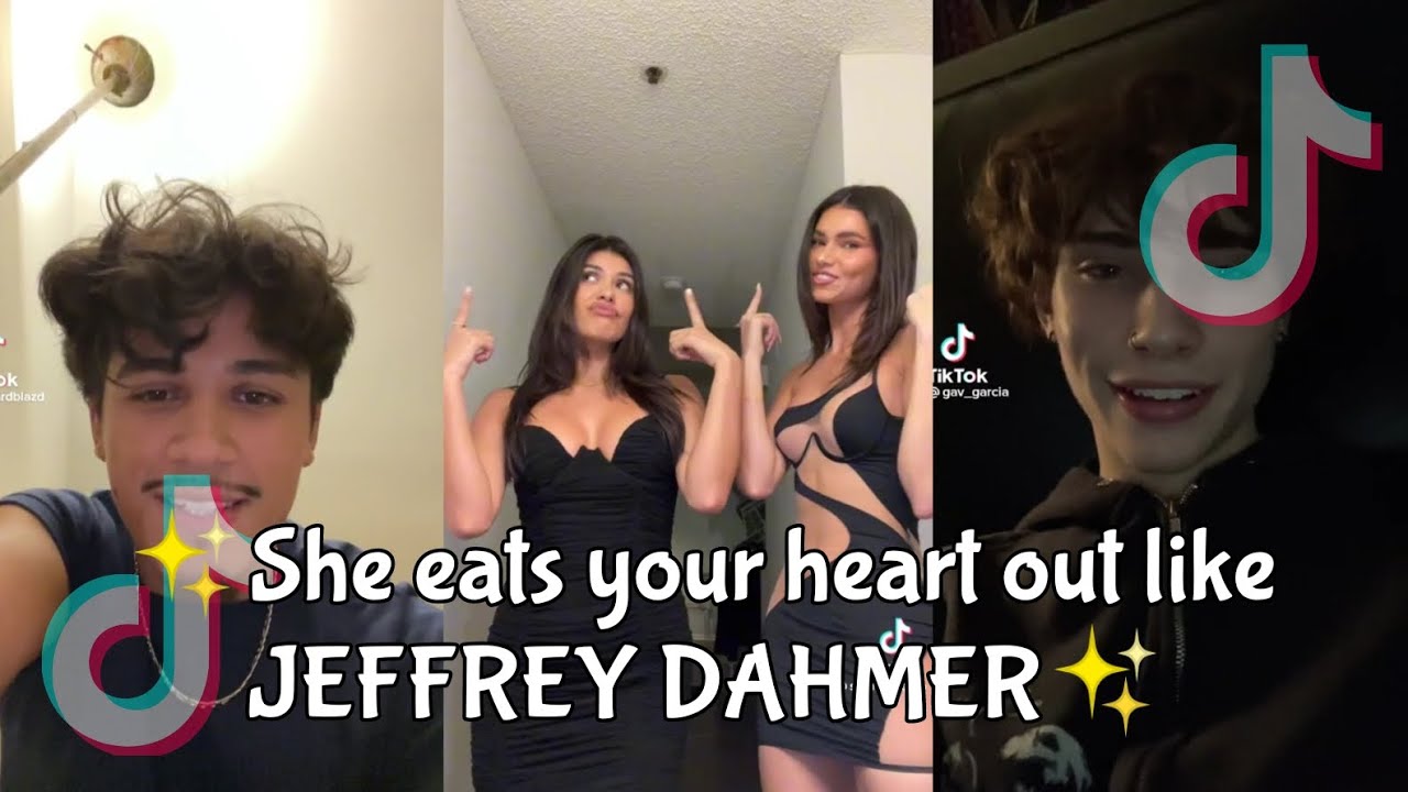 She eats your heart out like JEFFREY DAHMER DARK HORSE TIKTOK