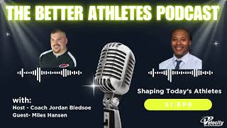 The Better Athletes Podcast: S1:EP6 - Developing Better Athletes w/ Miles Hansen