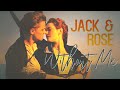 Jack ✗ Rose || Without Me