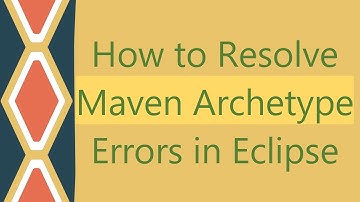 How to Resolve Maven Archetype Errors in Eclipse