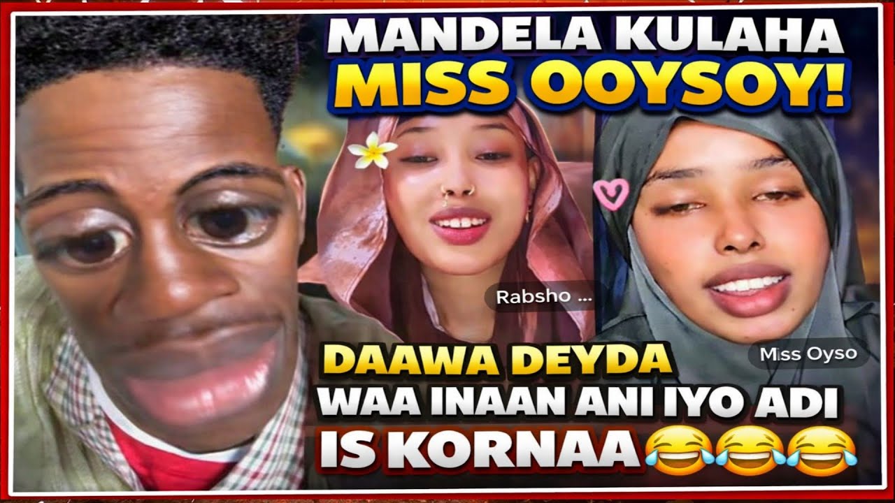 MANDELA KULAHA MISS OOYSOY DAAWADEYDA WAA INAAN ANI IYO ADI IS KORNAA 😂😂😂