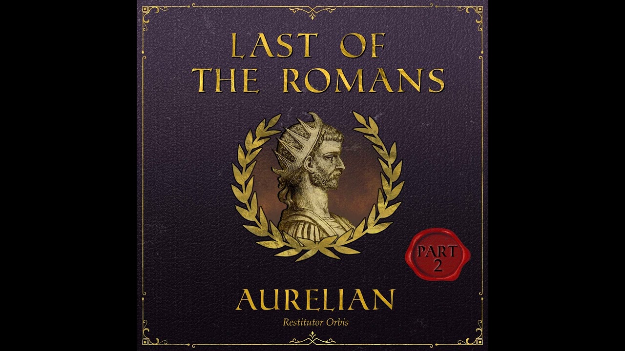 Last Of The Romans: Aurelian (Part 2)