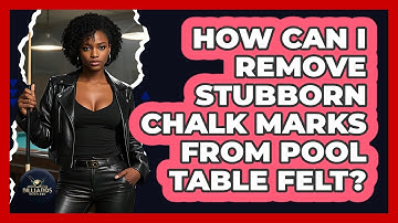 How Can I Remove Stubborn Chalk Marks From Pool Table Felt? - Billiards Hustlers