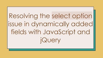Resolving the select option issue in dynamically added fields with JavaScript and jQuery