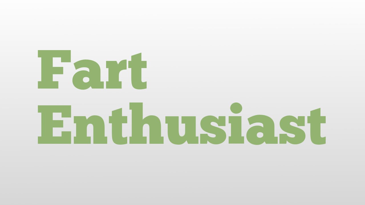 Fart Enthusiast meaning and pronunciation YouTube