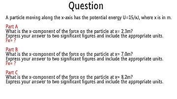 A particle moving along the x-axis has the potential energy U=15/xJ, where x is in m.