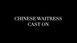 Chinese Waitress Cast On (ABRIDGED)