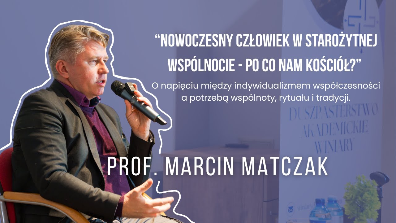 “Nowoczesny człowiek w starożytnej wspólnocie - po co nam Kościół?” prof.Marcin Matczak x DA Winiary
