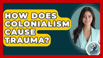 How Does Colonialism Cause Trauma? - Philosophy Beyond