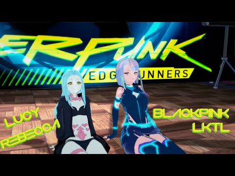 [KKS x MMD] Lucy & Rebecca (Cyberpunk Edge Runners) - BlackPink ~~ L'ets kill this love