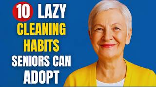 10 Lazy Cleaning Habits Seniors Can Adopt For A Clean Home No Effort Hacks
