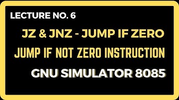 Jump IF ZERO - JZ |Jump if NOT ZERO - JNZ Instruction - GNU Simulator 8085 - Lecture No. 6