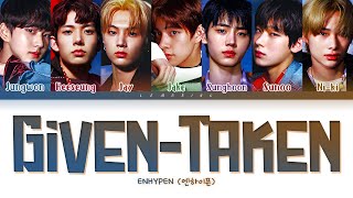 ENHYPEN Given-Taken Lyrics (엔하이픈 Given-Taken 가사) [Color Coded Lyrics/Han/Rom/Eng]