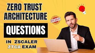 Zscaler Zero Trust Architecture Questions in Zero Trust Cyber Associate (ZTCA) Exam Explained
