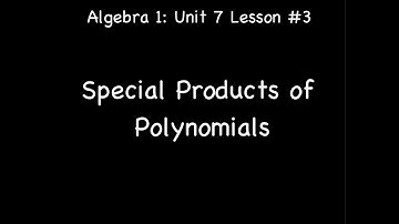 Lesson 7-3: Special Products of Polynomials