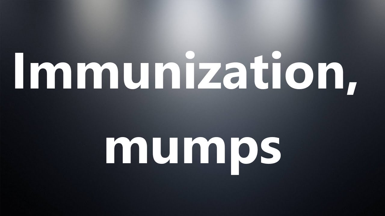 Immunization, mumps Medical Definition and Pronunciation YouTube