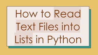 How to Read Text Files into Lists in Python