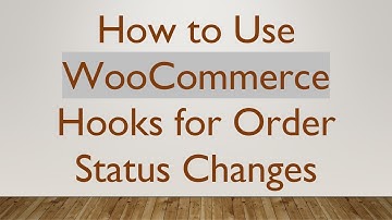 How to Use WooCommerce Hooks for Order Status Changes