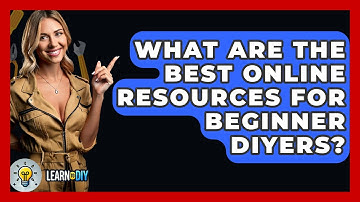 What Are the Best Online Resources for Beginner DIYers? - LearnToDIY360.com