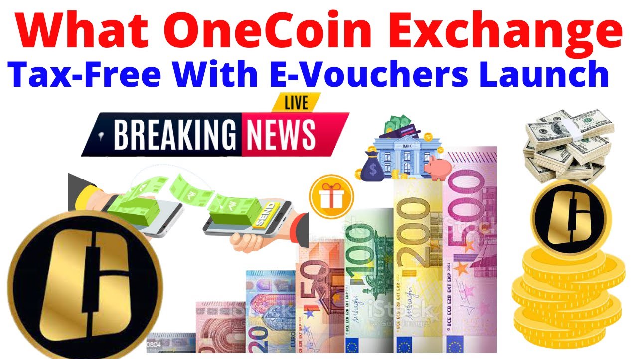 What OneCoin Exchange Tax Free With E Vouchers Launch