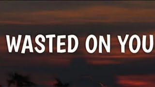 Morgan Wallen - Wasted On You Lyrics Song