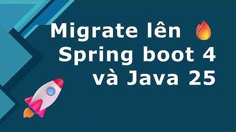 Khóa học Java spring boot 3: #30 Nâng cấp lên Java 25 và Spring boot 4