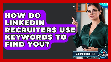 How Do LinkedIn Recruiters Use Keywords To Find You? - Get Linked Together